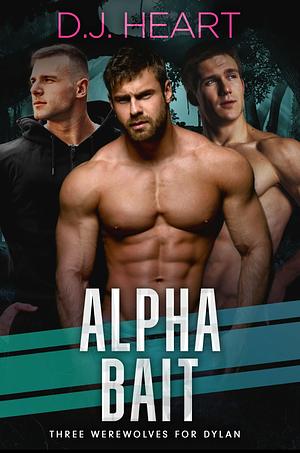 Alpha Bait: Three Werewolves for Dylan by D.J. Heart