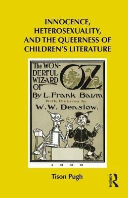 Innocence, Heterosexuality, and the Queerness of Children's Literature by Tison Pugh