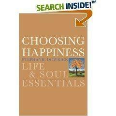 Choosing Happiness: Life and Soul Essentials by Stephanie Dowrick