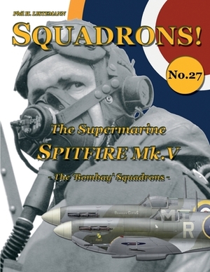 The Supermarine Spitfire Mk. V: The 'Bombay' Squadrons by Phil H. Listemann