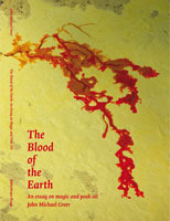 The Blood of the Earth: An essay on Magic and Peak Oil by John Michael Greer