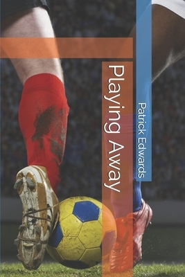 Playing Away by Patrick Edwards