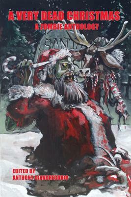 A Very Dead Christmas: A Zombie Anthology by Kelly M. Hudson, Daniel Loubier