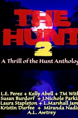 The Hunt 2 (Thrill of the Hunt #2) by Kelly Abell, A.L. Awtrey, L.E. Perez, Miranda Nading, L. Marshall James, Kristin Durfee, Susan Burdorf, J. Nichole Parkins, T.M. Witko, Laura Stapleton