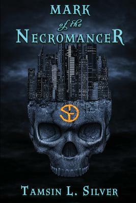 Mark of the Necromancer: A Sabrina Grayson Novel by Tamsin L. Silver