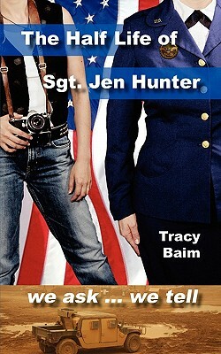 The Half Life of Sgt. Jen Hunter by Tracy Baim