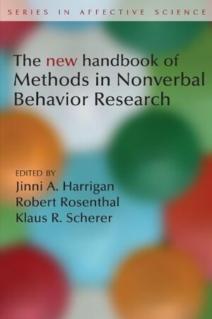 The New Handbook of Methods in Nonverbal Behavior Research by Jinni A. Harrigan, Klaus R. Scherer, Robert Rosenthal