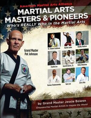 Martial Arts Masters & Pioneers: Who's Really Who in the Martial Arts by Jessie Bowen