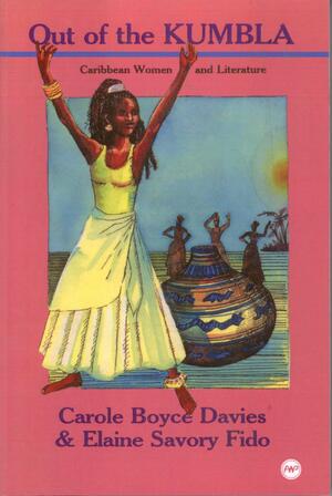 Out of the Kumbla: Caribbean Women and Literature by Elaine Savory Fido, Carole B. Davis