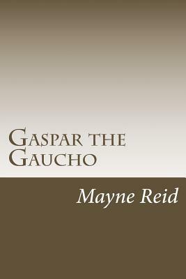 Gaspar the Gaucho by Mayne Reid