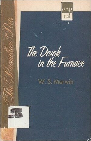 The Drunk In The Furnace by W.S. Merwin