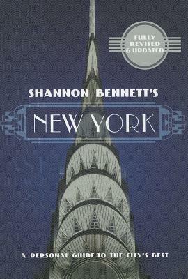 Shannon Bennett's New York: A Personal Guide to the City's Best by Shannon Bennett