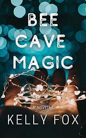 Bee Cave Magic by Kelly Fox
