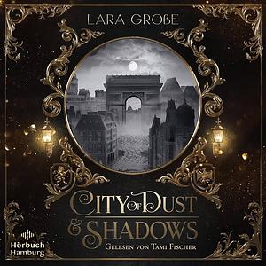 City of Dust and Shadows by Lara Große