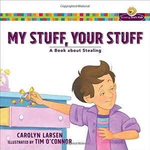 My Stuff, Your Stuff: A Book about Stealing by Carolyn Larsen