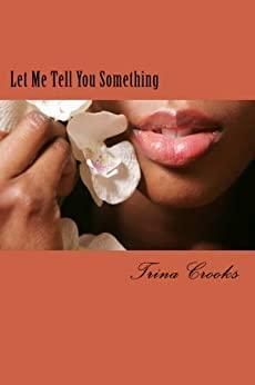 Let Me Tell You Something by Trina Crooks