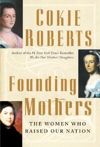 Founding Mothers: The Women Who Raised Our Nation by Cokie Roberts