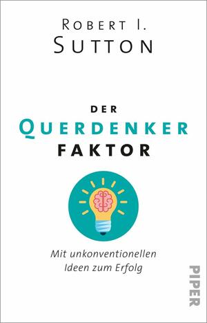 Der Querdenker-Faktor: Mit unkonventionellen Ideen zum Erfolg by Robert I. Sutton, Thosrste