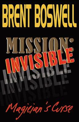 Mission: Invisible, Magician's Curse by Brent Boswell