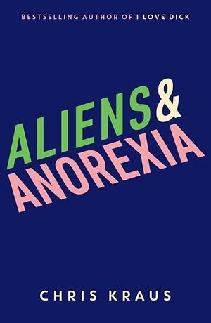 Aliens & Anorexia by Chris Kraus