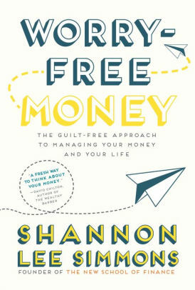 Worry-Free Money: The guilt-free approach to managing your money and your life by Shannon Lee Simmons