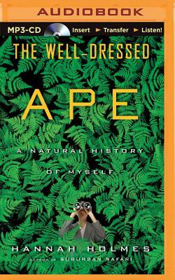 The Well-Dressed Ape: A Natural History of Myself by Hannah Holmes