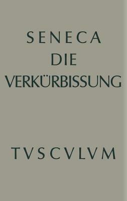 Apokolokyntosis: Die Verkürbissung des Kaisers Claudius by Lucius Annaeus Seneca