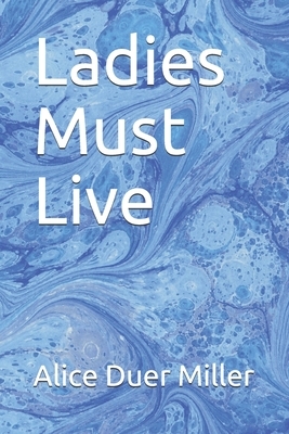 Ladies Must Live by Alice Duer Miller
