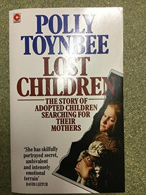 Lost children: the story of adopted children searching for their mothers by Polly Toynbee