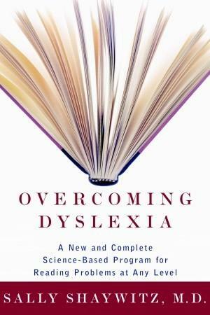 Overcoming Dyslexia: A New and Complete Science-Based Program for Reading Problems Atany Level by Sally E. Shaywitz