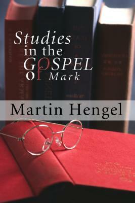 Studies in the Gospel of Mark by Martin Hengel