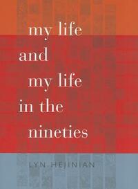 My Life and My Life in the Nineties by Lyn Hejinian