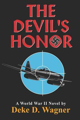 The Devil's Honor: A World War II Novel by Deke D. Wagner