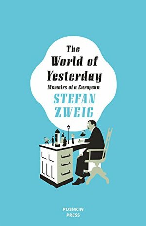 The World of Yesterday: Memoirs of a European by Stefan Zweig