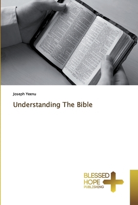 Understanding The Bible by Joseph Yeenu