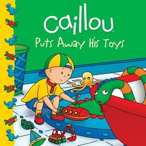 Caillou Puts Away His Toys by 
