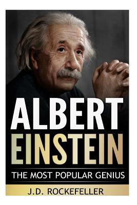 Albert Einstein: The Most Popular Genius by J. D. Rockefeller