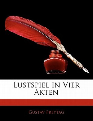 Lustspiel in Vier Akten by Gustav Freytag