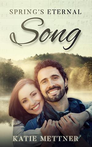 Spring's Eternal Song by Katie Mettner, Katie Mettner