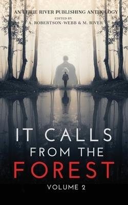 It Calls From The Forest: Volume Two - More Terrifying Tales From The Woods by Donna J. W. Munro, Syd Richardson, Kimberly Rei