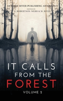 It Calls From The Forest: Volume Two - More Terrifying Tales From The Woods by Kimberly Rei, Syd Richardson, Donna J. W. Munro