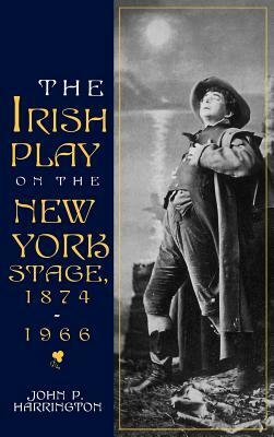 Irish Play on the New York Stage by John P. Harrington