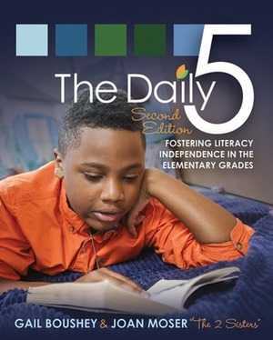The Daily Five: Fostering Literacy Independence in the Elementary Grades by Gail Boushey, Joan Moser