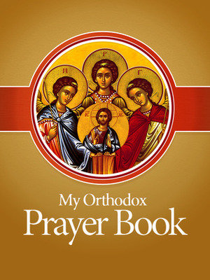 My Orthodox Prayer Book by Theodore Stylianopoulos, Greek Orthodox Archdiocese of America