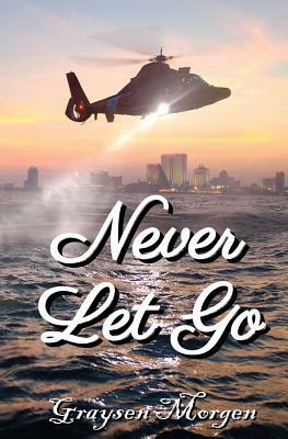 Never Let Go by Graysen Morgen