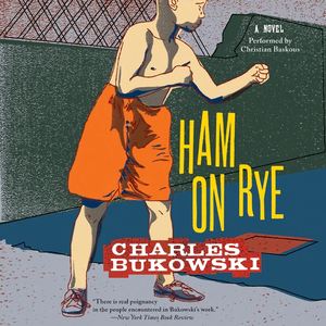 Ham On Rye by Charles Bukowski