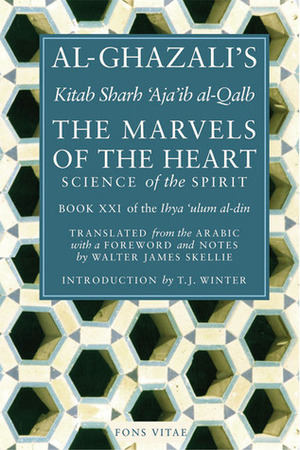 The Marvels of the Heart: Science of the Spirit by Al Ghazali, Abdal Hakim Murad, Walter James Skellie, Abu Hamid al-Ghazali