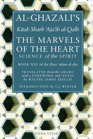 The Marvels of the Heart: Science of the Spirit by Walter James Skellie, Abu Hamid al-Ghazali, Al Ghazali, Abdal Hakim Murad