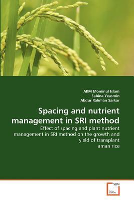 Spacing and Nutrient Management in Sri Method by Abdur Rahman Sarkar, Akm Mominul Islam, Sabina Yeasmin