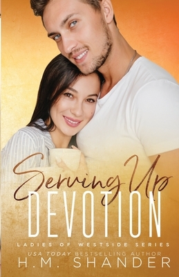 Serving Up Devotion by H.M. Shander